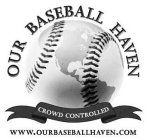 OUR BASEBALL HAVEN CROWD CONTROLLED WWW.OURBASEBALLHAVEN.COM
