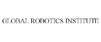 GLOBAL ROBOTICS INSTITUTE