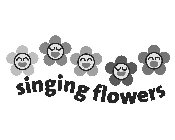 SINGING FLOWERS