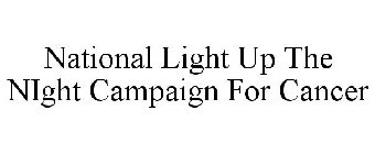 NATIONAL LIGHT UP THE NIGHT CAMPAIGN FOR CANCER