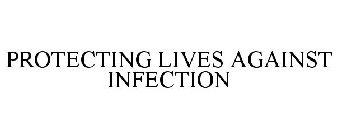 PROTECTING LIVES AGAINST INFECTION