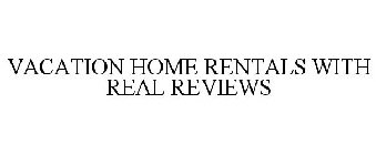 VACATION HOME RENTALS WITH REAL REVIEWS