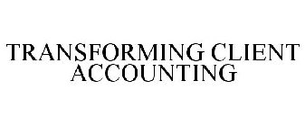 TRANSFORM YOUR CLIENT ACCOUNTING