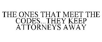 THE ONES THAT MEET THE CODES...THEY KEEP ATTORNEYS AWAY