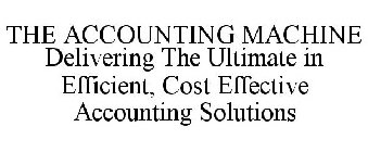 THE ACCOUNTING MACHINE DELIVERING THE ULTIMATE IN EFFICIENT, COST EFFECTIVE ACCOUNTING SOLUTIONS