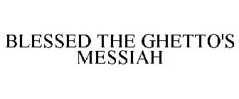 BLESSED THE GHETTO'S MESSIAH