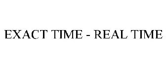 EXACT TIME - REAL TIME