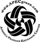 WWW.APECGREEN.COM AMERICA PRODUCE EXCHANGE CENTER