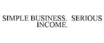 SIMPLE BUSINESS. SERIOUS INCOME.