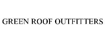 GREEN ROOF OUTFITTERS