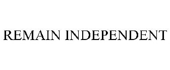 REMAIN INDEPENDENT