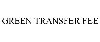 GREEN TRANSFER FEE