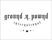 GROUND.N.POWND INTERNATIONAL