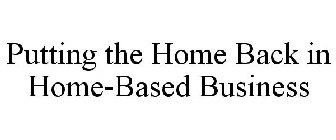 PUTTING THE HOME BACK IN HOME-BASED BUSINESS