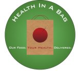HEALTH IN A BAG OUR FOOD. YOUR HEALTH. DELIVERED.
