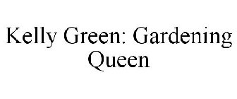 KELLY GREEN: GARDENING QUEEN