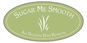 SUGAR ME SMOOTH ALL NATURAL HAIR REMOVAL