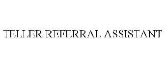 TELLER REFERRAL ASSISTANT