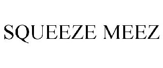 SQUEEZE MEEZ