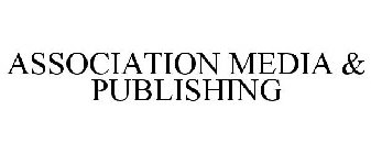 ASSOCIATION MEDIA & PUBLISHING