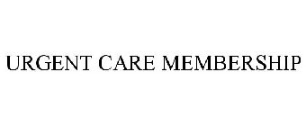 URGENT CARE MEMBERSHIP