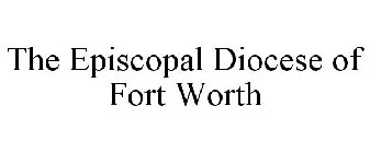 THE EPISCOPAL DIOCESE OF FORT WORTH