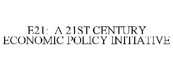 E21: A 21ST CENTURY ECONOMIC POLICY INITIATIVE