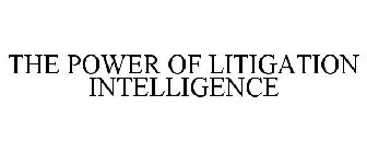 THE POWER OF LITIGATION INTELLIGENCE
