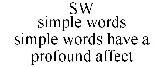 SW SIMPLE WORDS SIMPLE WORDS HAVE A PROFOUND AFFECT