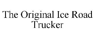 THE ORIGINAL ICE ROAD TRUCKER