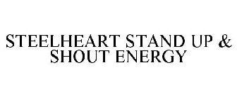 STEELHEART STAND UP & SHOUT ENERGY