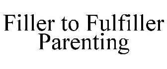 FILLER TO FULFILLER PARENTING