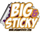 BIG & STICKY WWW.BIGANDSTICKY.COM