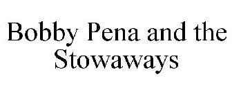 BOBBY PENA AND THE STOWAWAYS