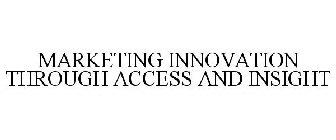 MARKETING INNOVATION THROUGH ACCESS AND INSIGHT