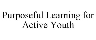 PURPOSEFUL LEARNING FOR ACTIVE YOUTH
