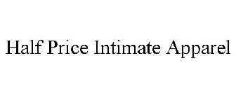 HALF PRICE INTIMATE APPAREL