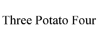 THREE POTATO FOUR