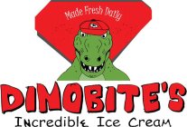 MADE FRESH DAILY DINOBITE'S INCREDIBLE ICE CREAM