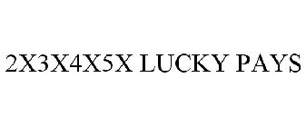 2X3X4X5X LUCKY PAYS