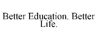 BETTER EDUCATION. BETTER LIFE.