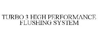 TURBO 3 HIGH PERFORMANCE FLUSHING SYSTEM