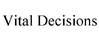 VITAL DECISIONS