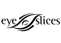 EYE SLICES