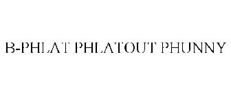 B-PHLAT PHLATOUT PHUNNY