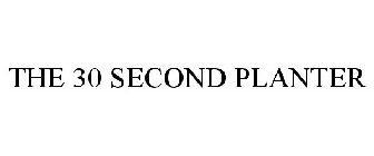 THE 30 SECOND PLANTER