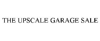 THE UPSCALE GARAGE SALE