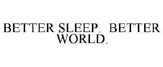 BETTER SLEEP. BETTER WORLD.