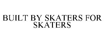 BUILT BY SKATERS FOR SKATERS