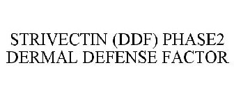 STRIVECTIN (DDF) PHASE2 DERMAL DEFENSE FACTOR